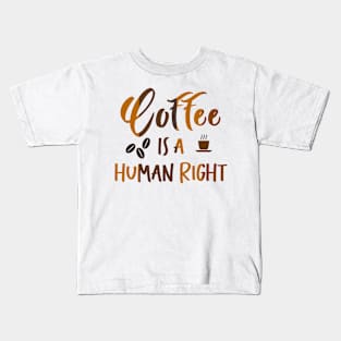 Coffee is a Human Right Kids T-Shirt